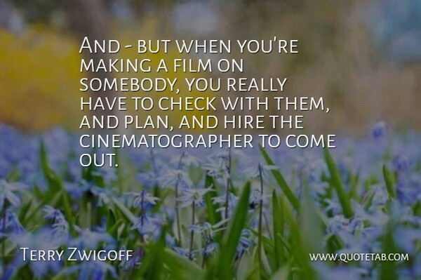 Terry Zwigoff Quote About American Director, Check, Hire: And But When Youre Making...
