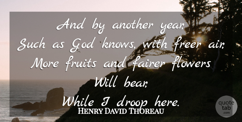 Henry David Thoreau Quote About Life, Flower, Years: And By Another Year Such...