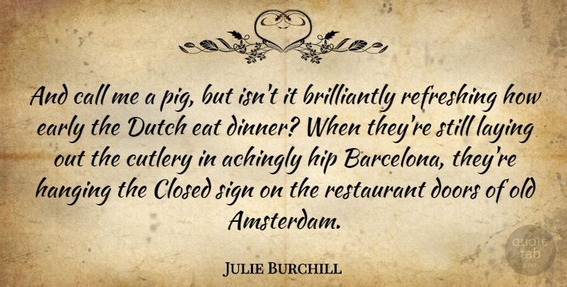 Julie Burchill Quote About Doors, Pigs, Dinner: And Call Me A Pig...