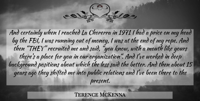 Terence McKenna Quote About Running, Years, Organization: And Certainly When I Reached...