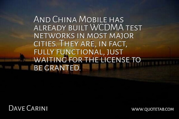 Dave Carini Quote About Built, China, Fully, License, Major: And China Mobile Has Already...