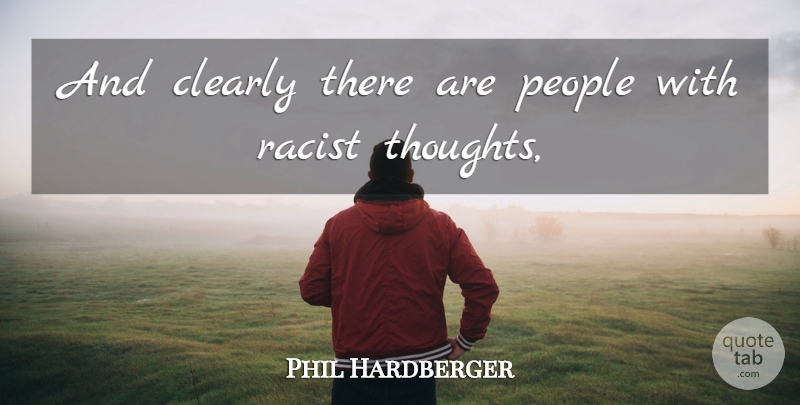 Phil Hardberger Quote About Clearly, People: And Clearly There Are People...