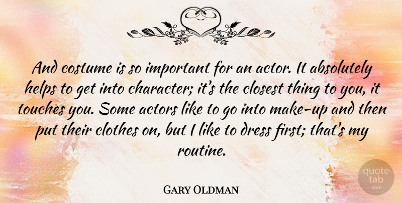 Gary Oldman Quote About Character, Clothes, Important: And Costume Is So Important...