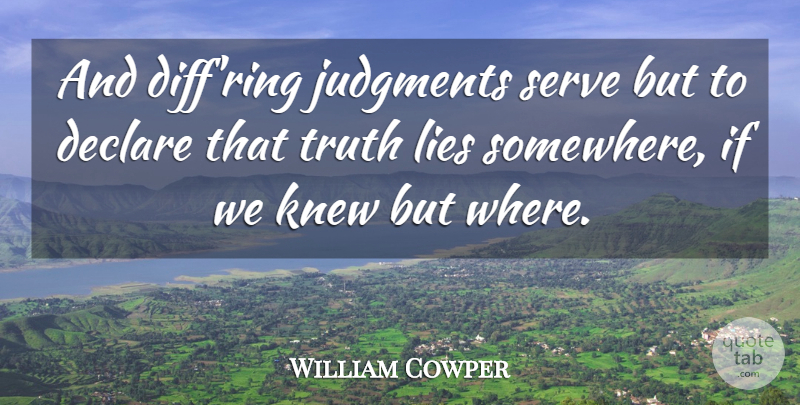 William Cowper Quote About Truth, Lying, Judgment: And Diffring Judgments Serve But...