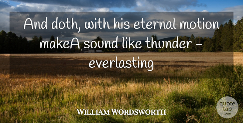 William Wordsworth Quote About Eternal, Motion, Sound, Thunder: And Doth With His Eternal...