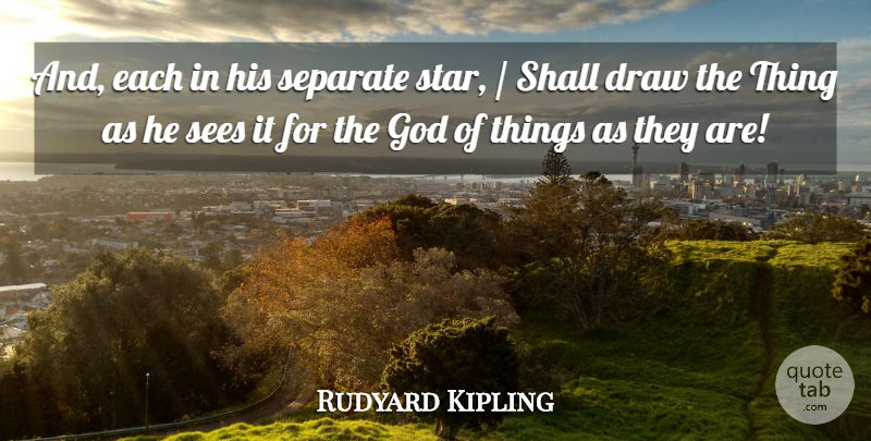 Rudyard Kipling Quote About Draw, God, Sees, Separate, Shall: And Each In His Separate...