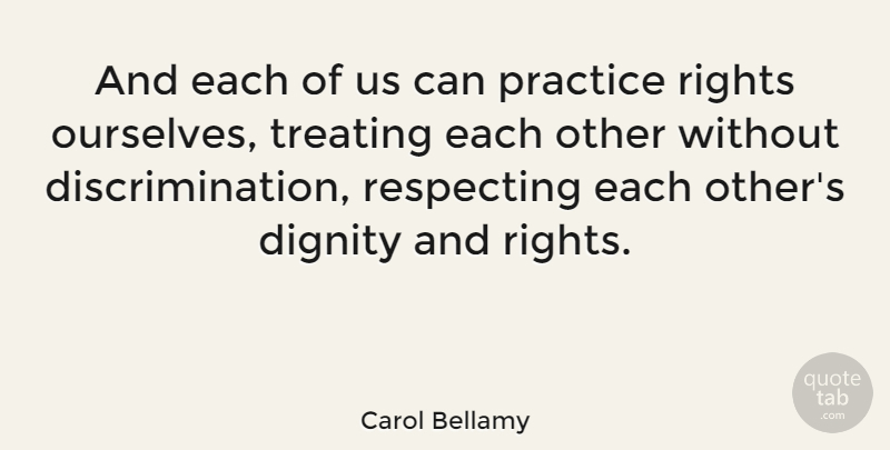 Carol Bellamy Quote About Rights, Practice, Dignity: And Each Of Us Can...