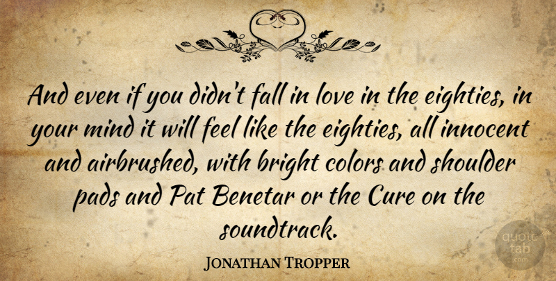 Jonathan Tropper Quote About Falling In Love, Color, Mind: And Even If You Didnt...