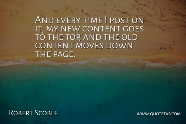 Robert Scoble Quote About Content, Goes, Moves, Post, Time: And Every Time I Post...