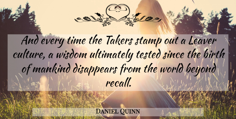 Daniel Quinn Quote About World, Culture, Birth: And Every Time The Takers...