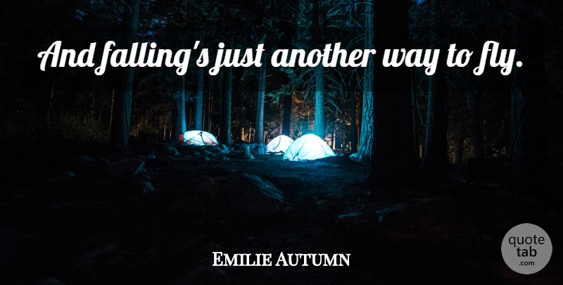 Emilie Autumn Quote About Fall, Way, Another Way: And Fallings Just Another Way...