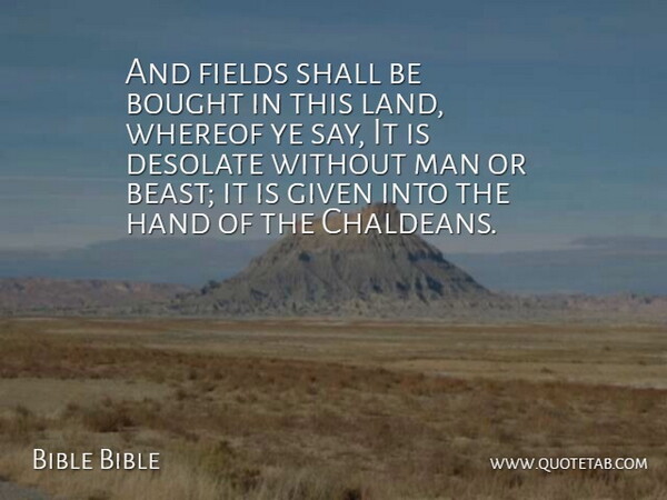 Bible Bible Quote About Bought, Fields, Given, Hand, Land: And Fields Shall Be Bought...
