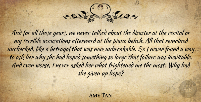 Amy Tan Quote About Betrayal, Years, Piano: And For All Those Years...