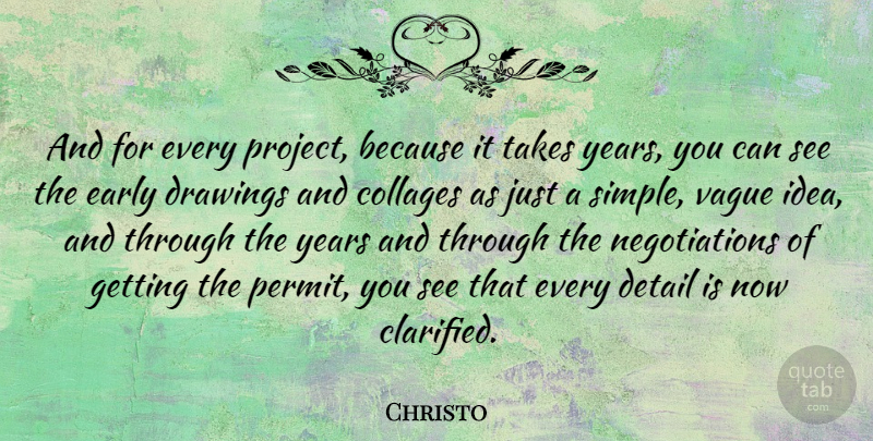 Christo Quote About Collages, Drawings, Takes, Vague: And For Every Project Because...