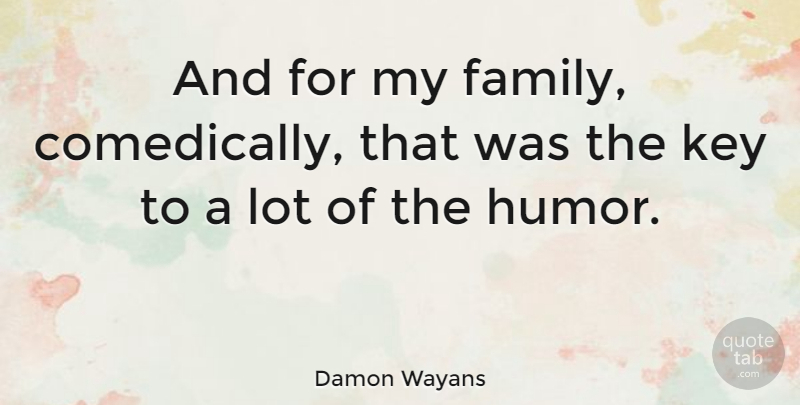 Damon Wayans Quote About American Comedian: And For My Family Comedically...