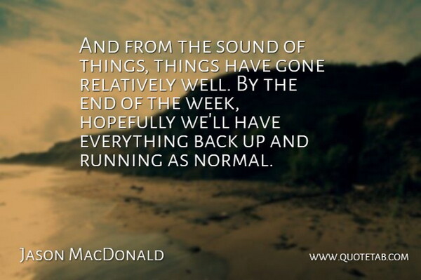 Jason MacDonald Quote About Gone, Hopefully, Relatively, Running, Sound: And From The Sound Of...