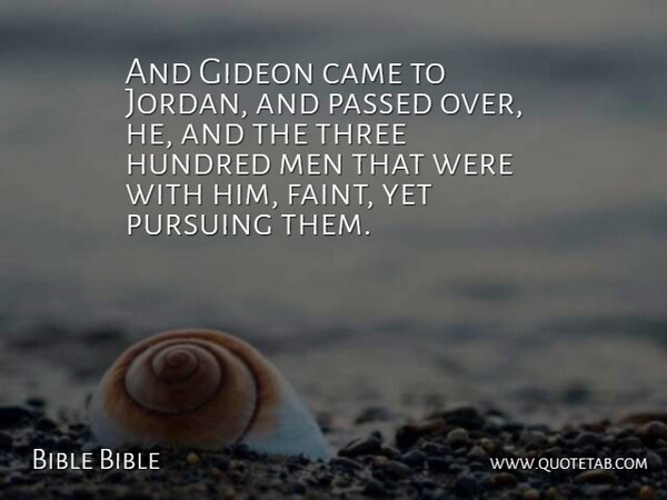 Bible Bible Quote About Came, Hundred, Men, Passed, Pursuing: And Gideon Came To Jordan...