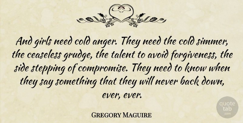 Gregory Maguire Quote About Girl, Needs, Sides: And Girls Need Cold Anger...