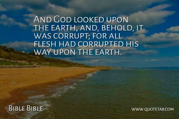 Bible Bible Quote About Corrupted, Earth, Flesh, God, Looked: And God Looked Upon The...
