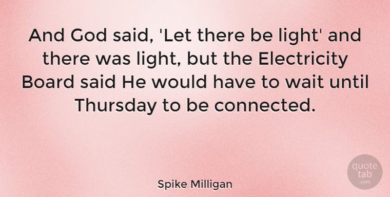 Spike Milligan Quote About Light, Waiting, Boards: And God Said Let There...