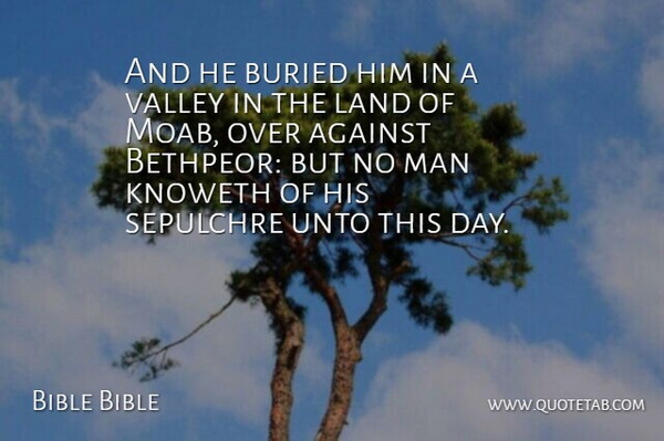 Bible Bible Quote About Against, Buried, Land, Man, Unto: And He Buried Him In...