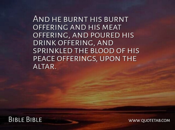 Bible Bible Quote About Blood, Burnt, Drink, Meat, Offering: And He Burnt His Burnt...