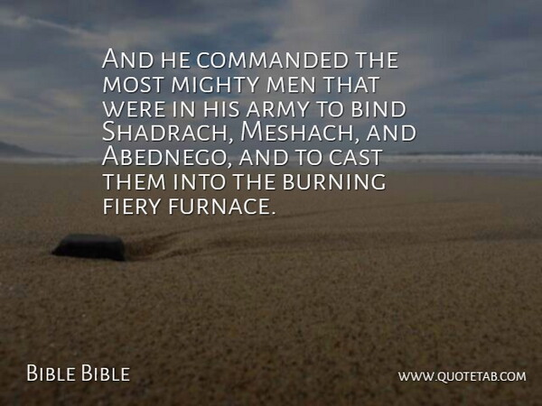 Bible Bible Quote About Army, Army And Navy, Bind, Burning, Cast: And He Commanded The Most...
