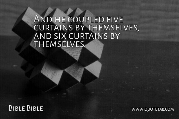 Bible Bible Quote About Curtains, Five, Six: And He Coupled Five Curtains...