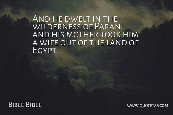 Bible Bible Quote About Land, Mother, Took, Wife, Wilderness: And He Dwelt In The...