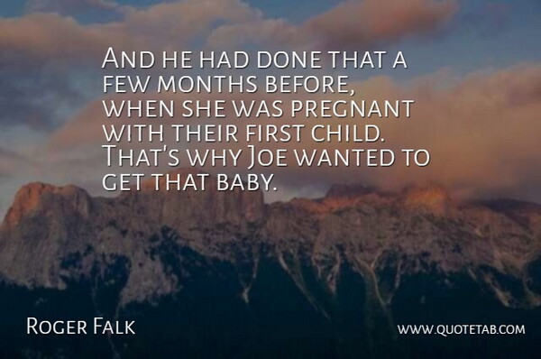 Roger Falk Quote About Few, Joe, Months, Pregnant: And He Had Done That...