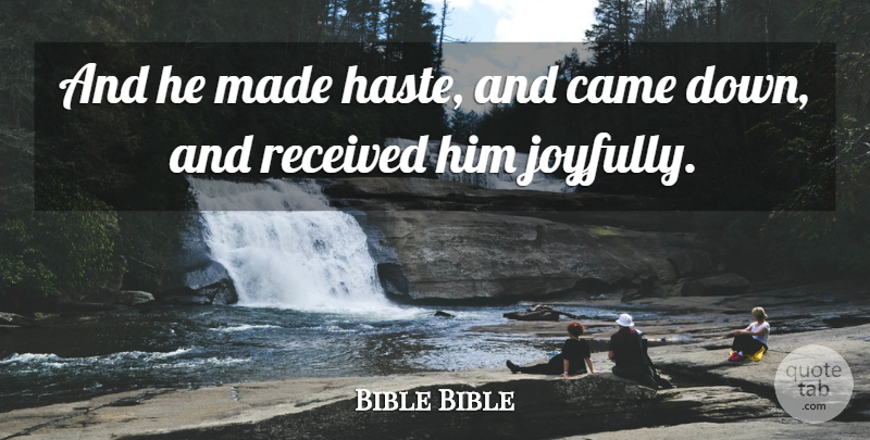 Bible Bible Quote About Came, Received: And He Made Haste And...