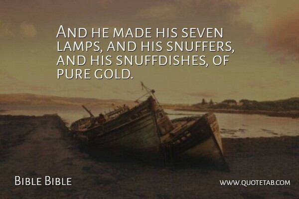 Bible Bible Quote About Gold, Pure, Seven: And He Made His Seven...