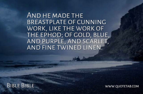 Bible Bible Quote About Cunning, Fine, Gold, Work: And He Made The Breastplate...