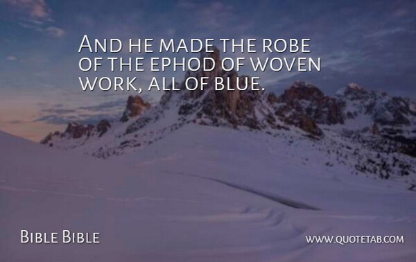 Bible Bible Quote About Robe, Work, Woven: And He Made The Robe...