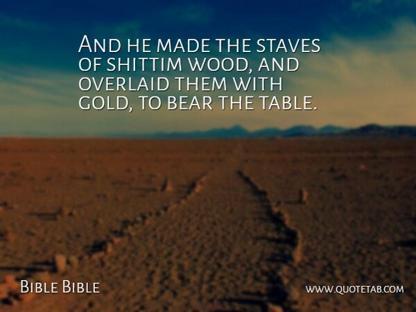 Bible Bible Quote About Bear, Gold: And He Made The Staves...