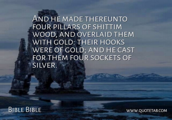 Bible Bible Quote About Cast, Four, Gold, Hooks, Pillars: And He Made Thereunto Four...