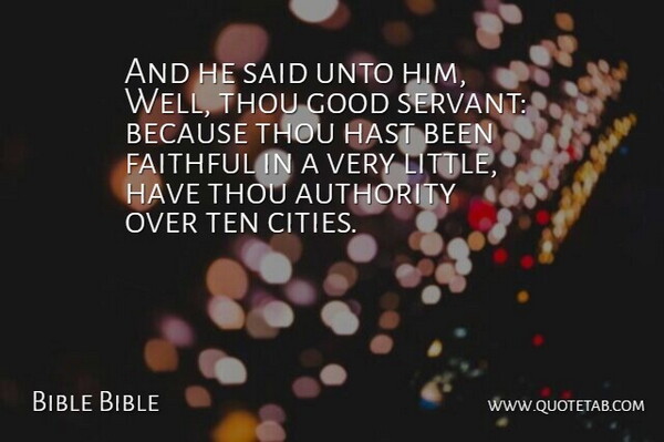 Bible Bible Quote About Authority, Faithful, Good, Ten, Thou: And He Said Unto Him...