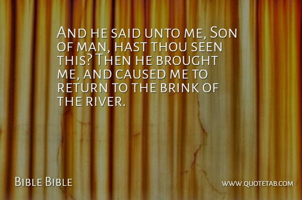 Bible Bible Quote About Brink, Brought, Caused, Man, Return: And He Said Unto Me...