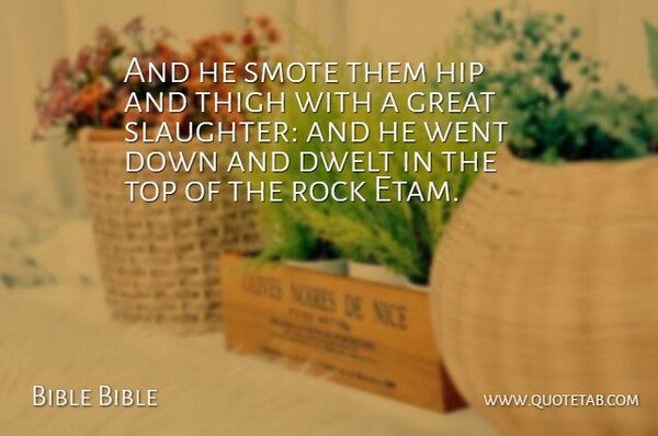 Bible Bible Quote About Great, Hip, Rock, Top: And He Smote Them Hip...