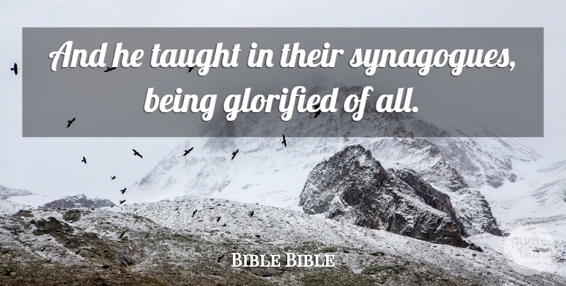 Bible Bible Quote About Glorified, Taught: And He Taught In Their...