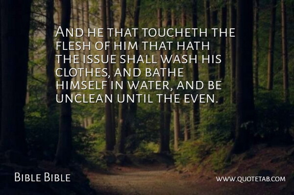Bible Bible Quote About Bathe, Clothes, Flesh, Hath, Himself: And He That Toucheth The...