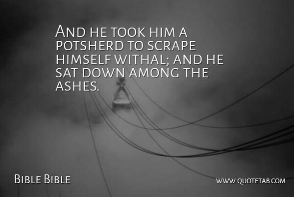 Bible Bible Quote About Among, Himself, Sat, Scrape, Took: And He Took Him A...
