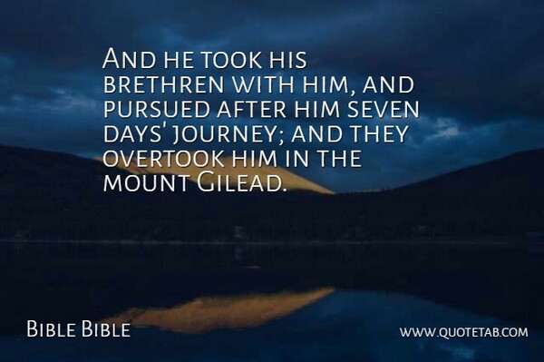 Bible Bible Quote About Brethren, Journey, Mount, Pursued, Seven: And He Took His Brethren...