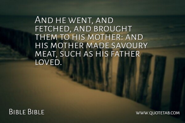 Bible Bible Quote About Brought, Father, Mother: And He Went And Fetched...