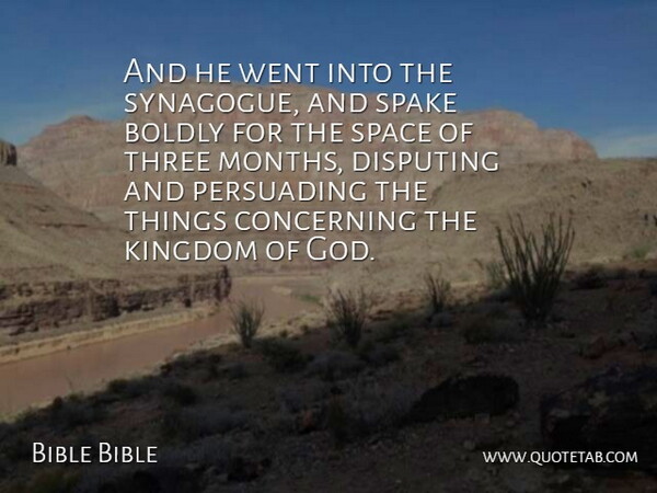 Bible Bible Quote About Boldly, Concerning, Kingdom, Persuading, Space: And He Went Into The...
