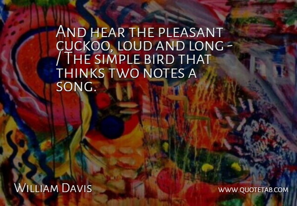 William Davis Quote About Bird, Hear, Loud, Notes, Pleasant: And Hear The Pleasant Cuckoo...