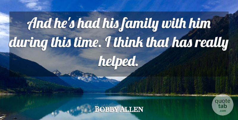 Bobby Allen Quote About Family: And Hes Had His Family...