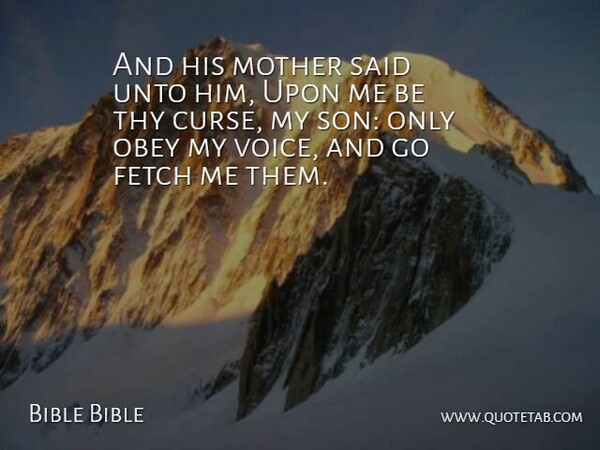 Bible Bible Quote About Fetch, Mother, Obey, Thy, Unto: And His Mother Said Unto...