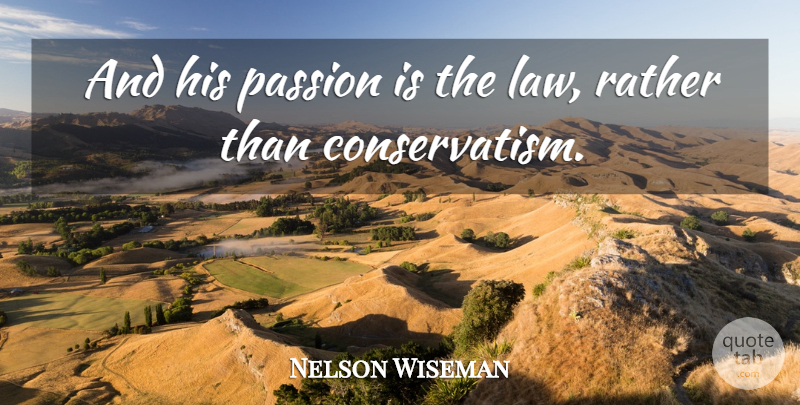 Nelson Wiseman Quote About Passion, Rather: And His Passion Is The...