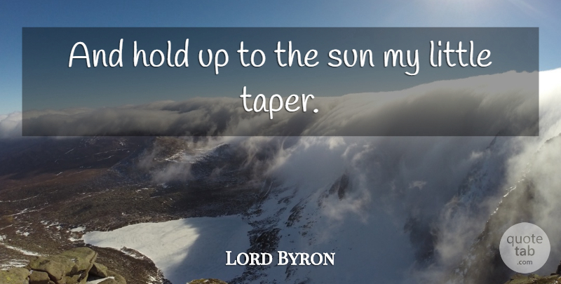 Lord Byron Quote About Sun, Littles, Authorship: And Hold Up To The...